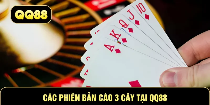 Các phiên bản Cào 3 Cây tại QQ88