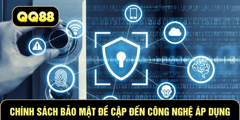 Chính sách bảo mật QQ88 đề cập đến công nghệ áp dụng