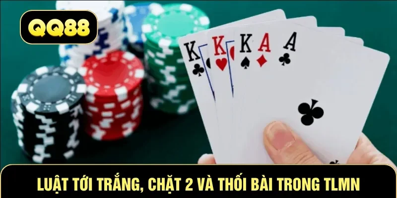 Luật tới trắng, chặt 2 và thối bài trong Tiến Lên Miền Nam