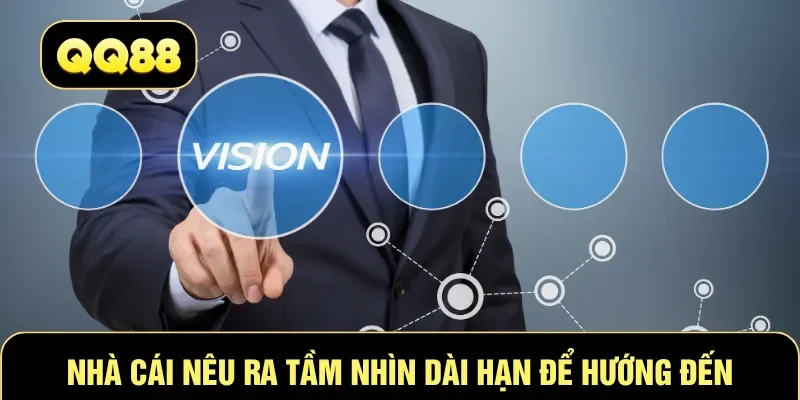 Nhà cái nêu ra tầm nhìn dài hạn để hướng đến