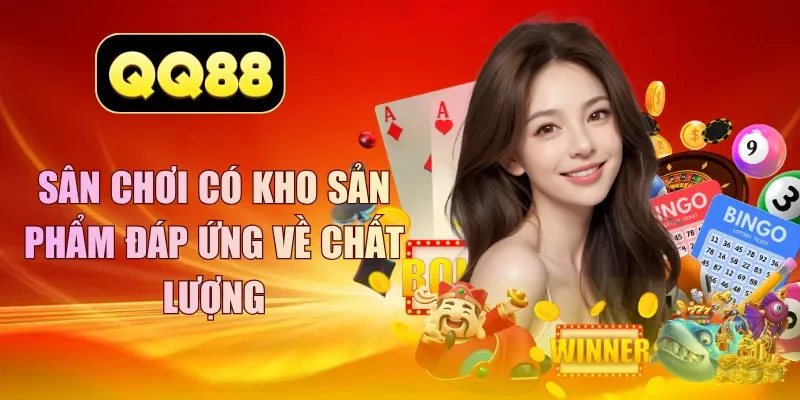 Sân chơi có kho sản phẩm đáp ứng về chất lượng