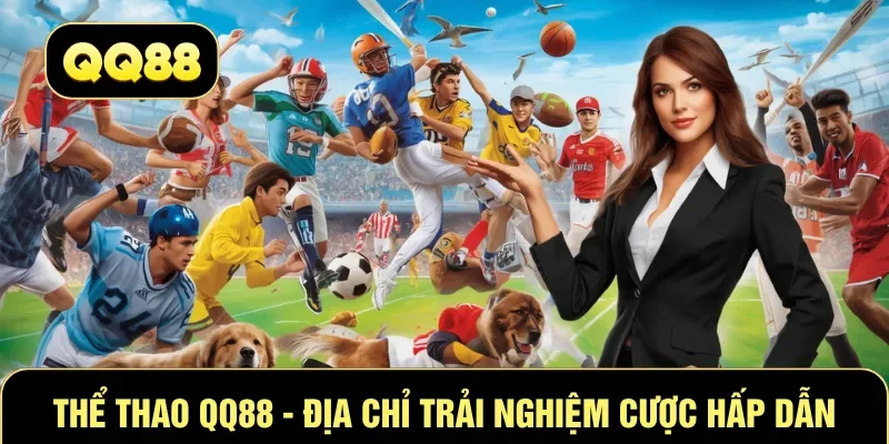 Thể Thao QQ88 - Địa chỉ trải nghiệm cược hấp dẫn