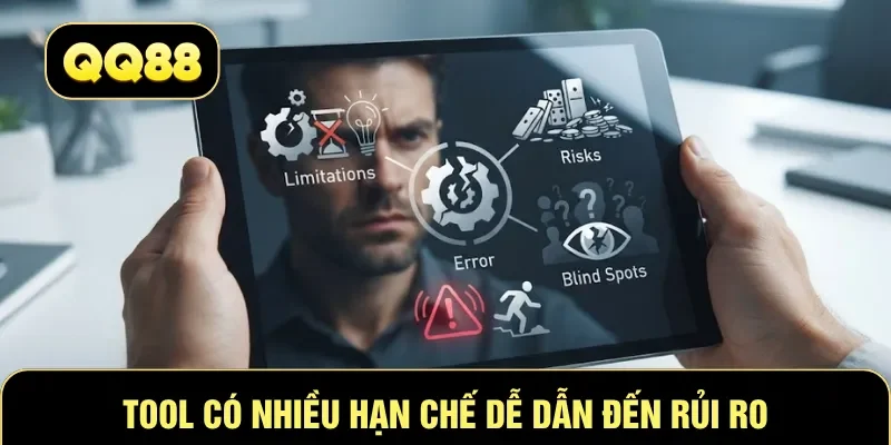 Tool có nhiều hạn chế dễ dẫn đến rủi ro